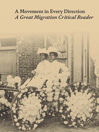 A Movement in Every Direction : A Great Migration Critical Reader edited by Jessica Bell Brown and Ryan N. Dennis
